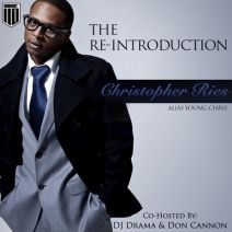Young Chris - The Re-Introduction: Christopher Ries (Hosted By DJ Drama & Don Cannon)